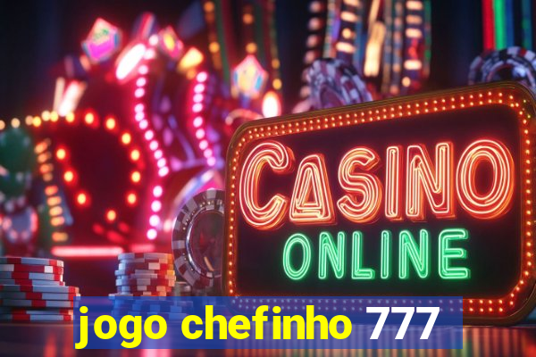 jogo chefinho 777